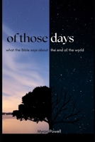 Of Those Days: What the Bible says about the end of the world B0C2RS9B6D Book Cover