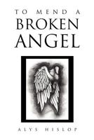 To Mend a Broken Angel 1456837664 Book Cover