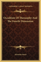 Occultism Of Theosophy And The Fourth Dimension 1417971924 Book Cover