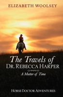 The Travels of Dr. Rebecca Harper: A Matter of Time. 0994297289 Book Cover