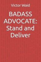 BADASS ADVOCATE: Stand and Deliver B0GPX7JB9L Book Cover
