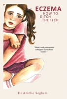 Eczema: How to Ditch the Itch 1839751274 Book Cover