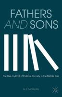 Fathers and Sons: The Rise and Fall of Political Dynasty in the Middle East 1137308117 Book Cover