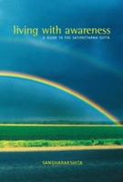 Living With Awareness: A Guide to the Satipatthana Sutta 1899579389 Book Cover