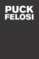 Puck Felosi Funny Anti Pelosi 120 Page Notebook Lined Journal For Republicans 1661434665 Book Cover