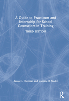 A Guide to Practicum and Internship for School Counselors-In-Training 0367217872 Book Cover