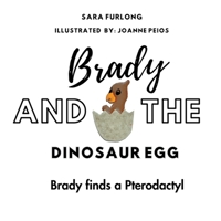 Brady and the Dinosaur Egg- Brady finds a Pterodactyl 1738747263 Book Cover
