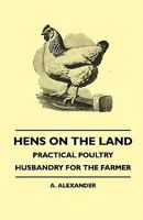 Hens on the Land - Practical Poultry Husbandry for the Farmehens on the Land - Practical Poultry Husbandry for the Farmer R 1445516403 Book Cover