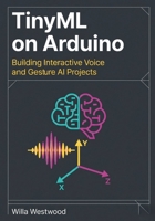 TinyML on Arduino: Building Interactive Voice and Gesture AI Projects B0GZVRY114 Book Cover
