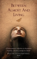 Between Almost And Living A Philosophical Collection on Hesitation, Presence, and the Courage to Choose 9375107329 Book Cover