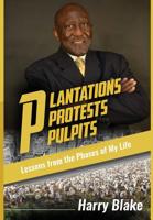 Plantations, Protests, Pulpits: Lessons from the Phases of My Life 0999679414 Book Cover