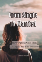 From Single to Married: How Dating One Man Changed My Life Forever B0C5G9ZLZY Book Cover
