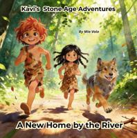 A New Home by the River (Kavi's Stone Age Adventures) B0HBCB2X6J Book Cover
