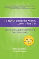 It's NEVER about the money...even when it is.: How To Untangle Your Emotions From Your Money 0985394501 Book Cover