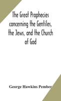 The Great Prophecies Concerning the Gentiles, the Jews, and the Church of God 1517014700 Book Cover