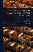 The Tenement House Laws Of The City Of New York 1024855732 Book Cover