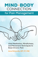 Mind-Body Connection for Pain Management: Vital Meditation, Mindfulness, and Movement Techniques to Ease Chronic Pain 1647399513 Book Cover