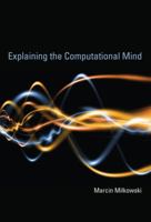 Explaining the Computational Mind 0262018861 Book Cover
