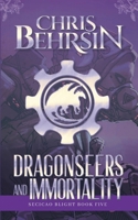 Dragonseers and Immortality: A Steampunk Fantasy Adventure (Secicao Blight) 1915886333 Book Cover