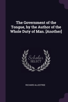 The Government of the Tongue, by the Author of the Whole Duty of Man. [Another] 1022869337 Book Cover