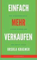 Einfach mehr verkaufen: Wie Interessenten zu Kunden werden und der Umsatz steigt (German Edition) 3752673435 Book Cover