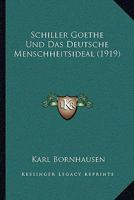 Schiller, Goethe Und Das Deutsche Menschheitsideal... 1276849354 Book Cover