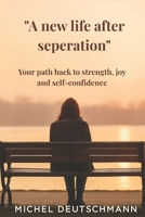 "A new life after seperation": Your path back to strength, joy and self-confidence B0FG78L71B Book Cover