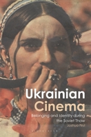 Ukrainian Cinema: Belonging and Identity during the Soviet Thaw 1350371491 Book Cover