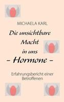 Die unsichtbare Macht in uns - Hormone -: Erfahrungsbericht einer Betroffenen 3839172780 Book Cover