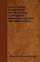 Cory's Ancient Fragments Of The Phoenician, Carthaginian, Babylonian, Egyptian And Other Authors 1446006301 Book Cover