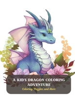 A Kid's Dragon Coloring Adventure: Coloring, Puzzles, and More B0CDFKZ4M1 Book Cover