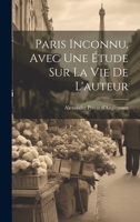 Paris inconnu. Avec une étude sur la vie de l'auteur 1020943130 Book Cover