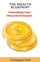 The Wealth Blueprint: Unleashing Your Financial Potential B0CCN1LV43 Book Cover