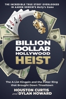 Billion Dollar Hollywood Heist: The A-List Kingpin and the Poker Ring That Brought down Tinseltown (The Front Page Detectives Series) 1510755071 Book Cover