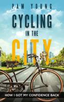 CYCLING in the CITY: How I Got My Confidence Back 1544049986 Book Cover