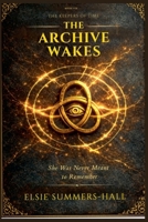 The Archive Wakes (KEEPERS OF TIME) 1964555744 Book Cover