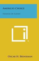 America's Choice: Freedom Or Slavery 1163804967 Book Cover