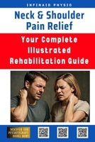 Neck & Shoulder Pain Relief: Your Complete Illustrated Rehabilitation Guide B0F6YYDZ4F Book Cover