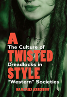 A Twisted Style: The Culture of Dreadlocks in � Oewestern�  Societies 1800730705 Book Cover