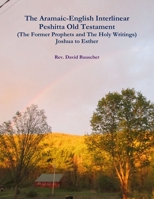 The Aramaic-English Interlinear Peshitta Old Testament (The Former Prophets and The Holy Writings) Joshua to Esther 1387281828 Book Cover
