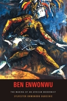 Ben Enwonwu: The Making of an African Modernist 1648251064 Book Cover