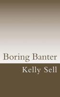 Boring Banter 1542346053 Book Cover