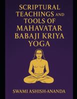 SCRIPTURAL TEACHINGS AND TOOLS OF MAHAVTAR BABAJI KRIYA YOGA B0G44DQPN6 Book Cover