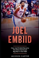 Joel Embiid: How Joel Embiid Became The Most Dominant Big Man In the NBA B08YHQVBZV Book Cover