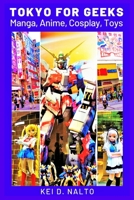 Tokyo for Geeks: Manga, Anime, Cosplay, Toys B0939XCMRY Book Cover
