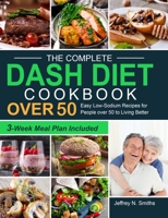 The Complete DASH Diet Cookbook over 50: Easy Low-Sodium Recipes for People over 50 to Living Better null Book Cover