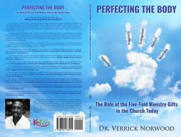 Perfecting the Body: The Role of the Five-Fold Ministry Gifts in the Church Today 0692183914 Book Cover