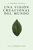 Una Visión Creacional del Mundo: Una Introducción (Spanish Edition) 1960428411 Book Cover