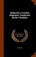 Belgravia, a London Magazine, Conducted by M.E. Braddon 1248362365 Book Cover