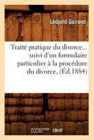 Traita(c) Pratique Du Divorce Suivi D'Un Formulaire Particulier a la Proca(c)Dure Du Divorce (A0/00d.1884) 2012629792 Book Cover